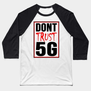 Dont Trust 5g, Stop 5G, Against 5G, Say No To 5G Baseball T-Shirt